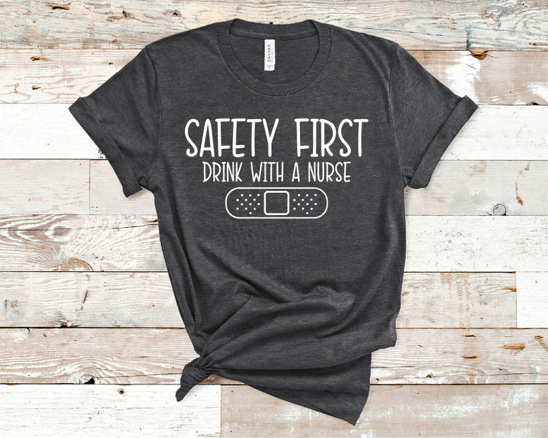 Safety First Drink With a Nurse Tee