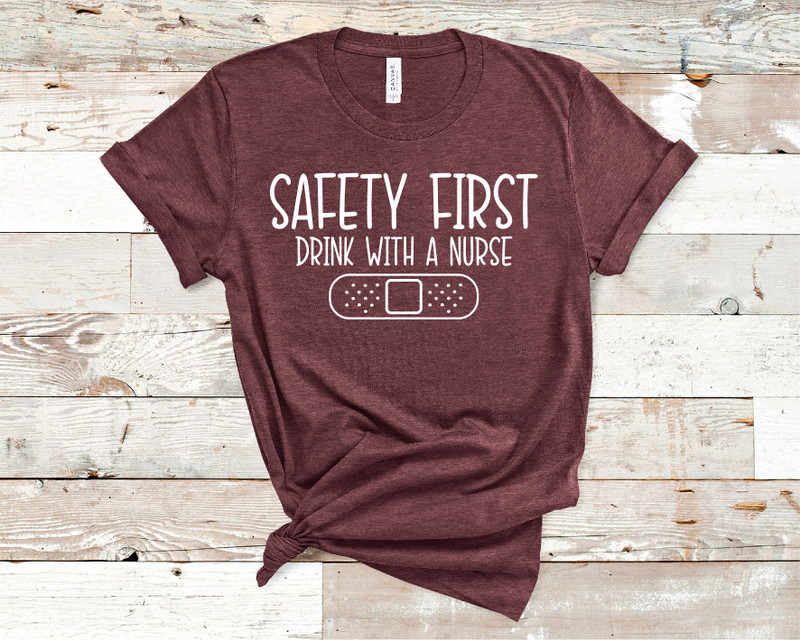 Safety First Drink With a Nurse Tee