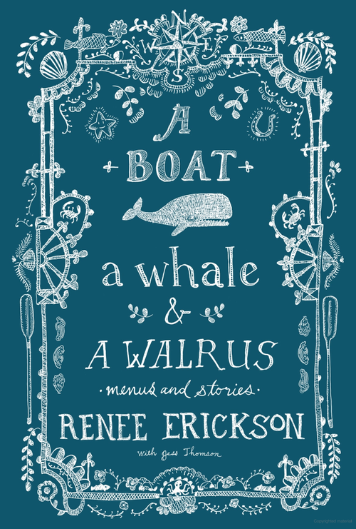A Boat, a Whale & a Walrus: Menus & Stories | Renee Erickson