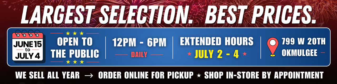 Largest selection. Best Prices. Open to the public June 15 - July 4 from 12PM to 6PM daily. Extended hours July 2 - 4. Located at 799 W 20th in Okmulgee. We sell all year - Order Online for Pickup or Shop In-Store by Appointment