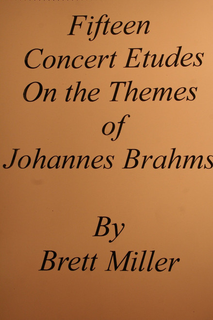 Miller, Brett - Fifteen Concert Etudes On The Themes Of Johannes Brahms
