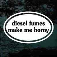 Diesel Fumes Make Me Horny Car Decals Stickers Decal Junky