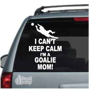 I Can't Keep Calm I'm A Goalie Mom Soccer Player Decals Decal Junky