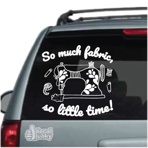 So Much Fabric So Little Time Decals & Stickers Decal Junky