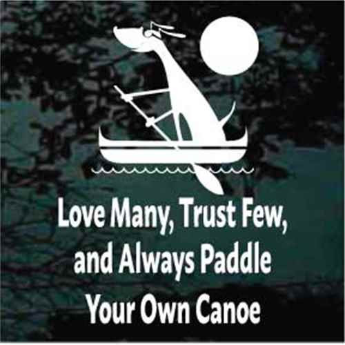 Love Many Trust Few Always Paddle Your Own Canoe Decals