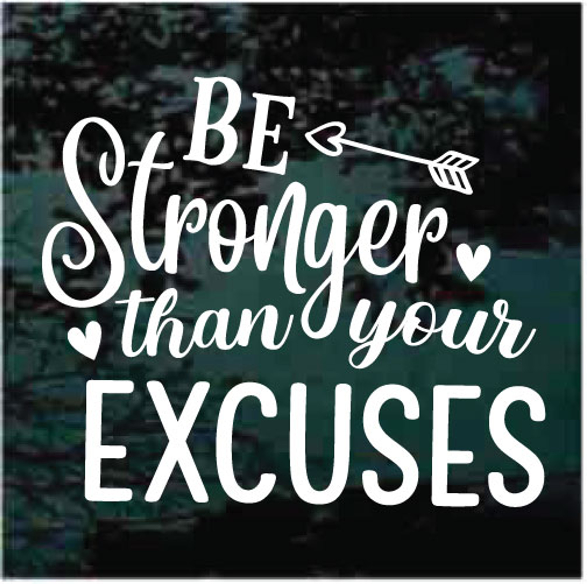 Be Stronger Than Your Excuses Car Decals & Stickers | Decal Junky
