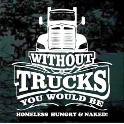 Without Trucks You Would Be Homeless, Hungry & Naked  Decals