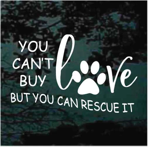 You Can't Buy Love But You Can Rescue It car window decals stickers