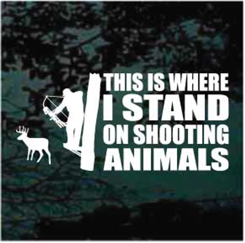This Is Where I Stand On Shooting Animals Bow Hunter Window Decal