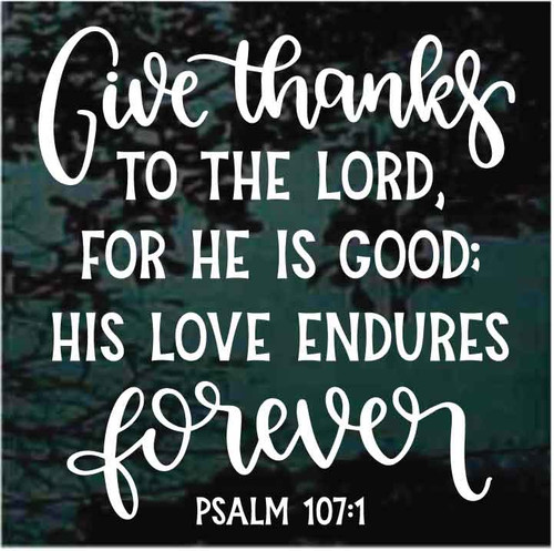 Give Thanks To The Lord Psalms 107:1 Bible Verse decals stickers