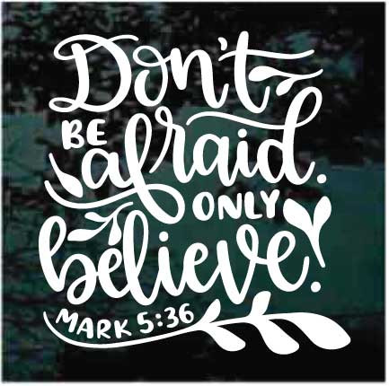 Don't Be Afraid Only Believe Mark 5:36 Bible Verse Decals | Decal Junky