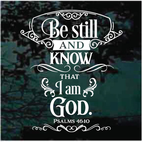 Be Still & Know That I am God car window decals stickers