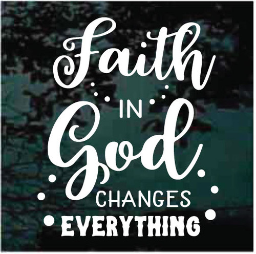 Faith In God Changes Everything decals stickers Faith In God Changes Everything decals stickers