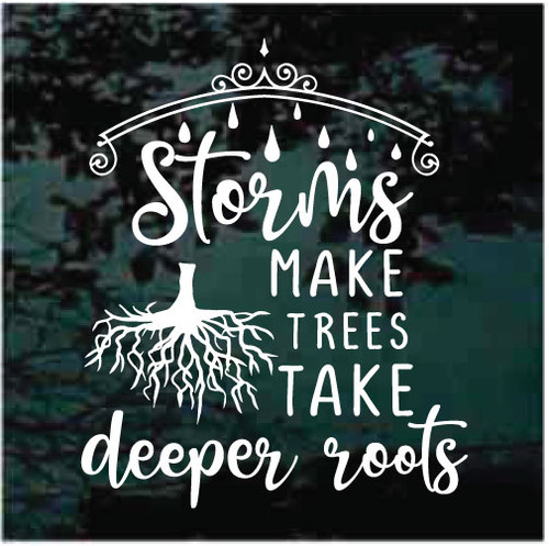 Storms Make Trees Take Deeper Roots Car Decals