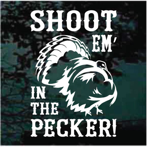 Shoot 'Em In The Pecker Turkey Hunting window decals stickers 