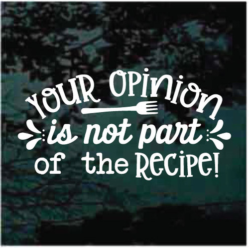 Your Opinion Is Not Part Of The Recipe Decals