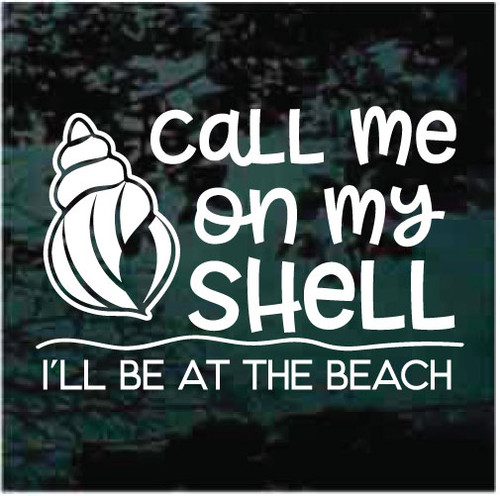 Call Me On My Shell I'll Be At The Beach car window decals stickers