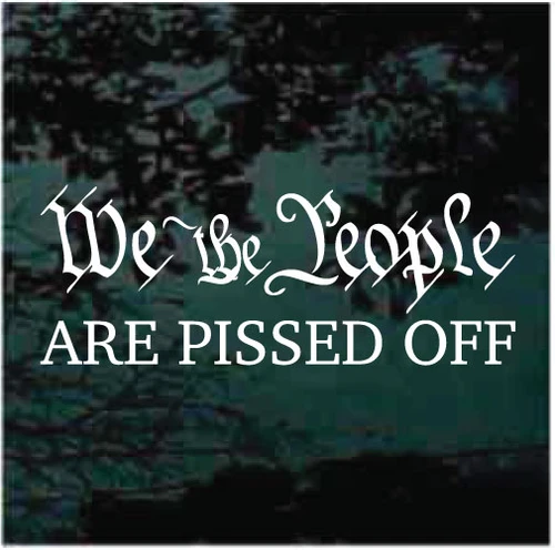 We The People Are Pissed Off decals stickers