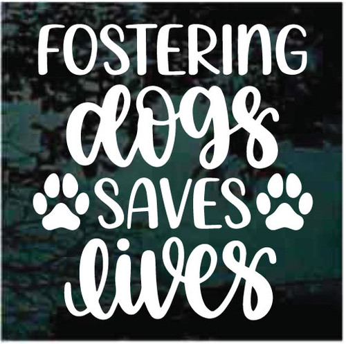 Fostering Dogs Saves Lives car window decals stickers