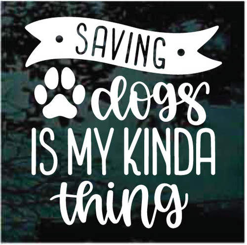 Saving Dogs Is My Kinda Thing car window decals stickers