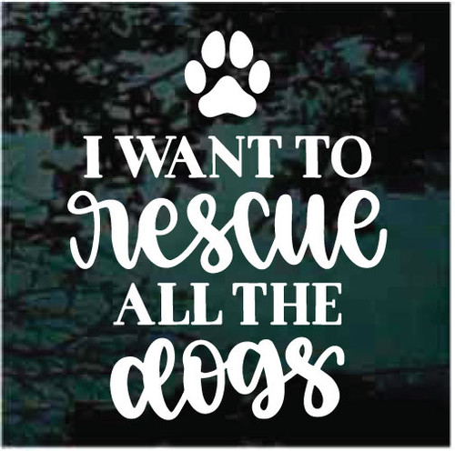 I Want To Rescue All The Dogs car window decals stickers
