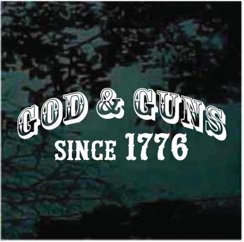 God & Guns Since 1776 decals stickers