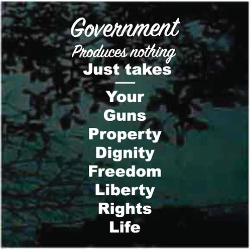 Government Produces Nothing Just Takes decals stickers