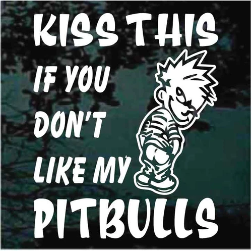 Kiss This If You Don't Like My Pitbulls decals stickers
