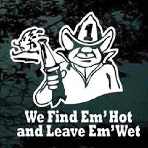 Find Em Hot Leave Em' Wet Firefighter Window Decals