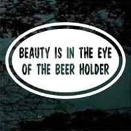 Beauty Is In The Eye Of The Beer Holder Decals