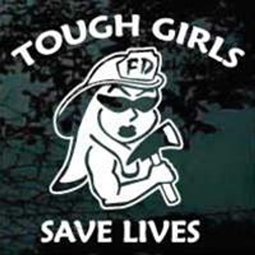 Tough Girls Save Lives Bad Girl Firefighter Window Decals