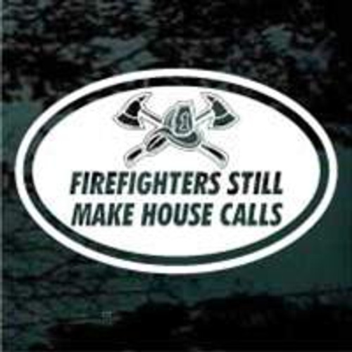 Firefighters Still Make House Calls Window Decals