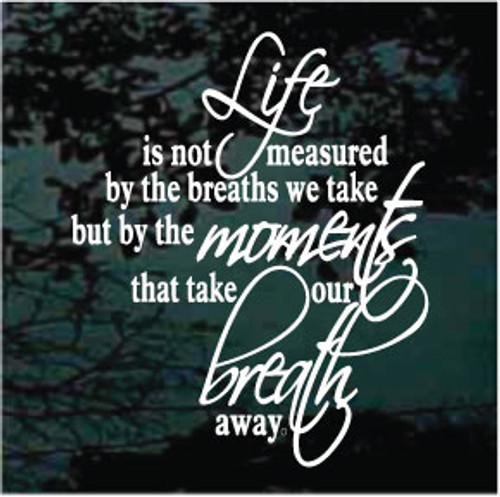 Life Is Not Measured By The Breaths We Take