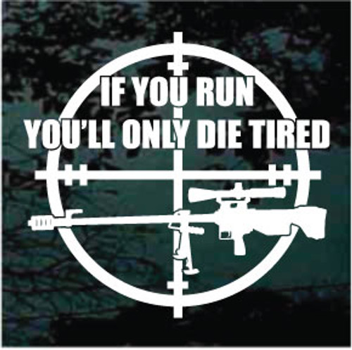 If You Run You'll Only Die Tired car window decals stickers If You Run You'll Only Die Tired car window decals stickers