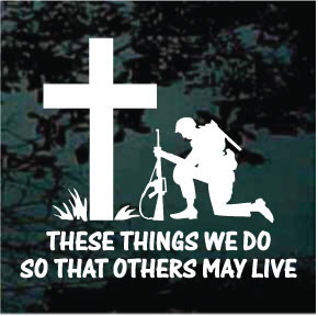 These Things We Do So That Others May Live car window decals stickers