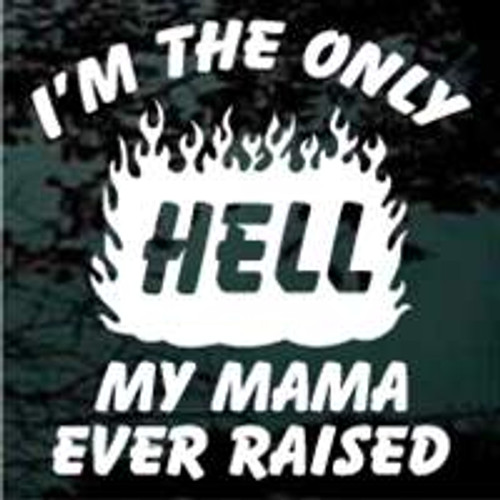 I'm The Only Hell My Mama Ever Raised car window decals stickers I'm The Only Hell My Mama Ever Raised car window decals stickers