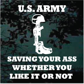 US Army Saving Your Ass Whether You Like It Or Not car window decals stickers