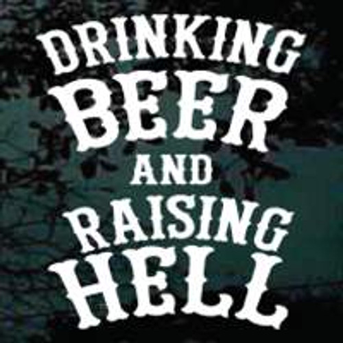 Drinking Beer & Raising Hell