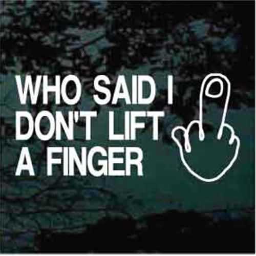 Who Said I Don't Lift A Finger car window decals stickers
