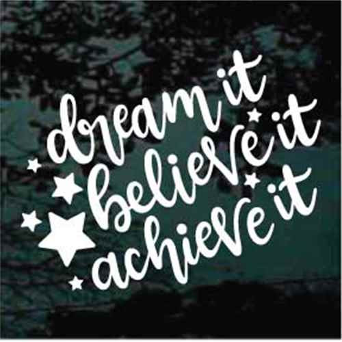 Dream It Believe It Achieve It 