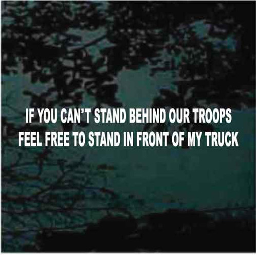 If You Can't Stand Behind Our Troops window decals stickers