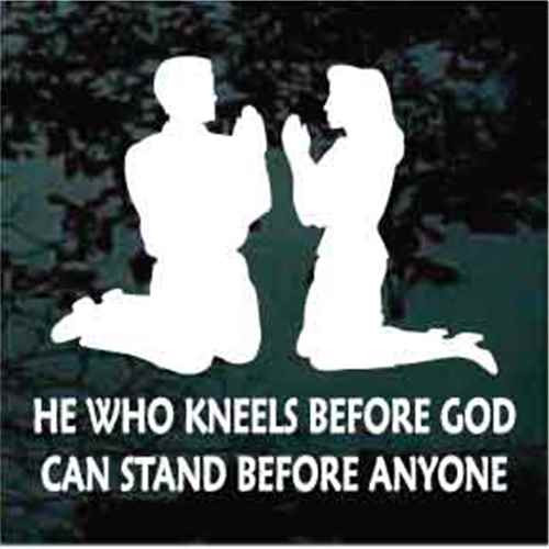 He Who Kneels Before God Can Stand Before Anyone Decals 