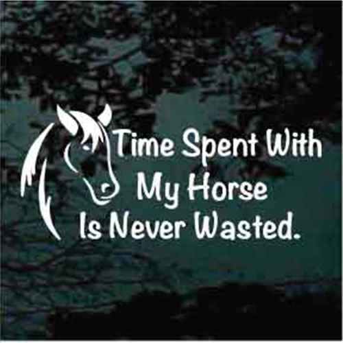 Time Spent With My Horse Is Never Wasted car window decals stickers