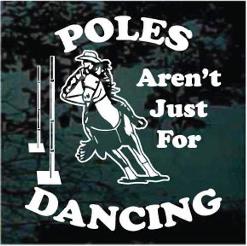 Poles Aren't Just For Dancing Barrel Racing car window decals stickers Poles Aren't Just For Dancing Barrel Racing car window decals stickers