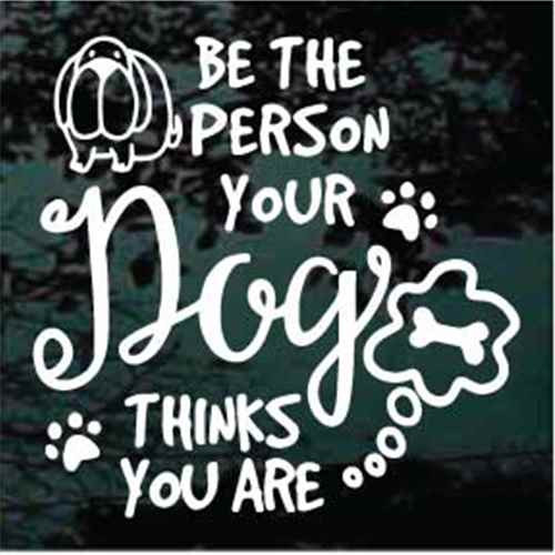 Be The Person Your Dog Thinks You Are car window decals stickers