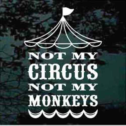 Not My Circus Not My Monkeys car window decals stickers