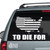 The United States To Die For car window decals stickers