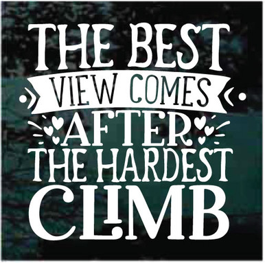 The Best View Comes After The Hardest Climb Hiking Decals | Decal Junky