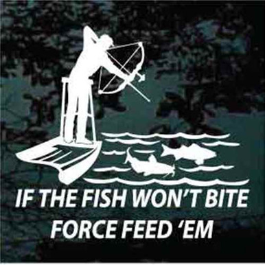 If The Fish Won't Bite Force Feed 'Em! Bow Fishing