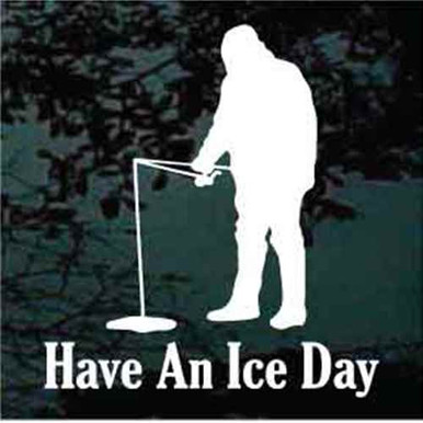 Have an Ice Day ICE FISHING Funny Car Window Decal Bumper Sticker